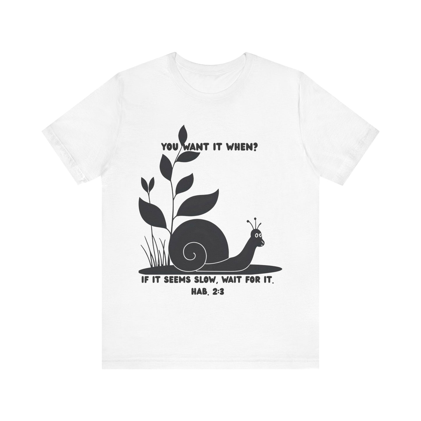 Funny Christian T-Shirt – Snail ‘You Want It When?’ with Habakkuk 2:3 | Faith Humor Tee on God’s Timing