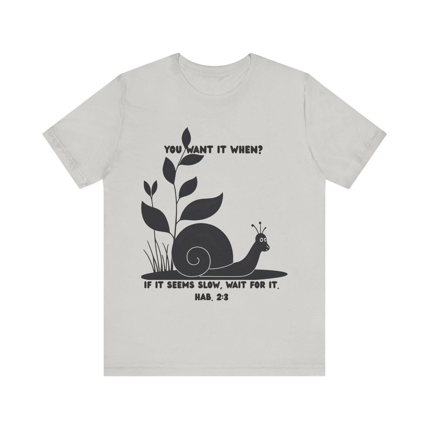 Funny Christian T-Shirt – Snail ‘You Want It When?’ with Habakkuk 2:3 | Faith Humor Tee on God’s Timing