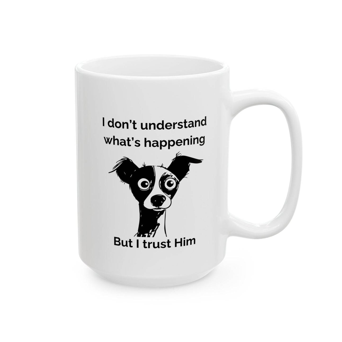 "I Don't Know What's Happening But I Trust Him" Mug – Proverbs 3:5-6 Bible Verse | Funny Christian Dog Mug