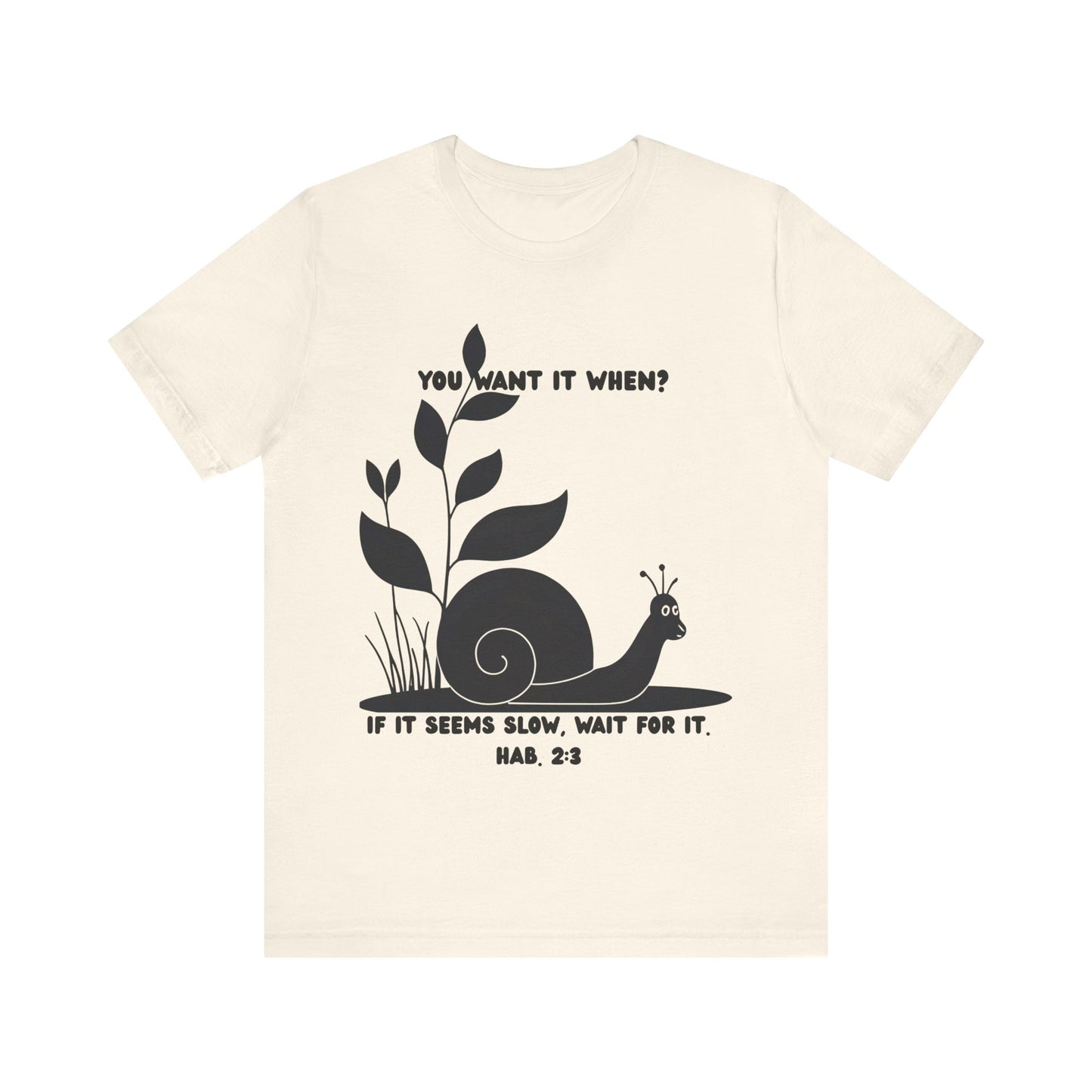 Funny Christian T-Shirt – Snail ‘You Want It When?’ with Habakkuk 2:3 | Faith Humor Tee on God’s Timing