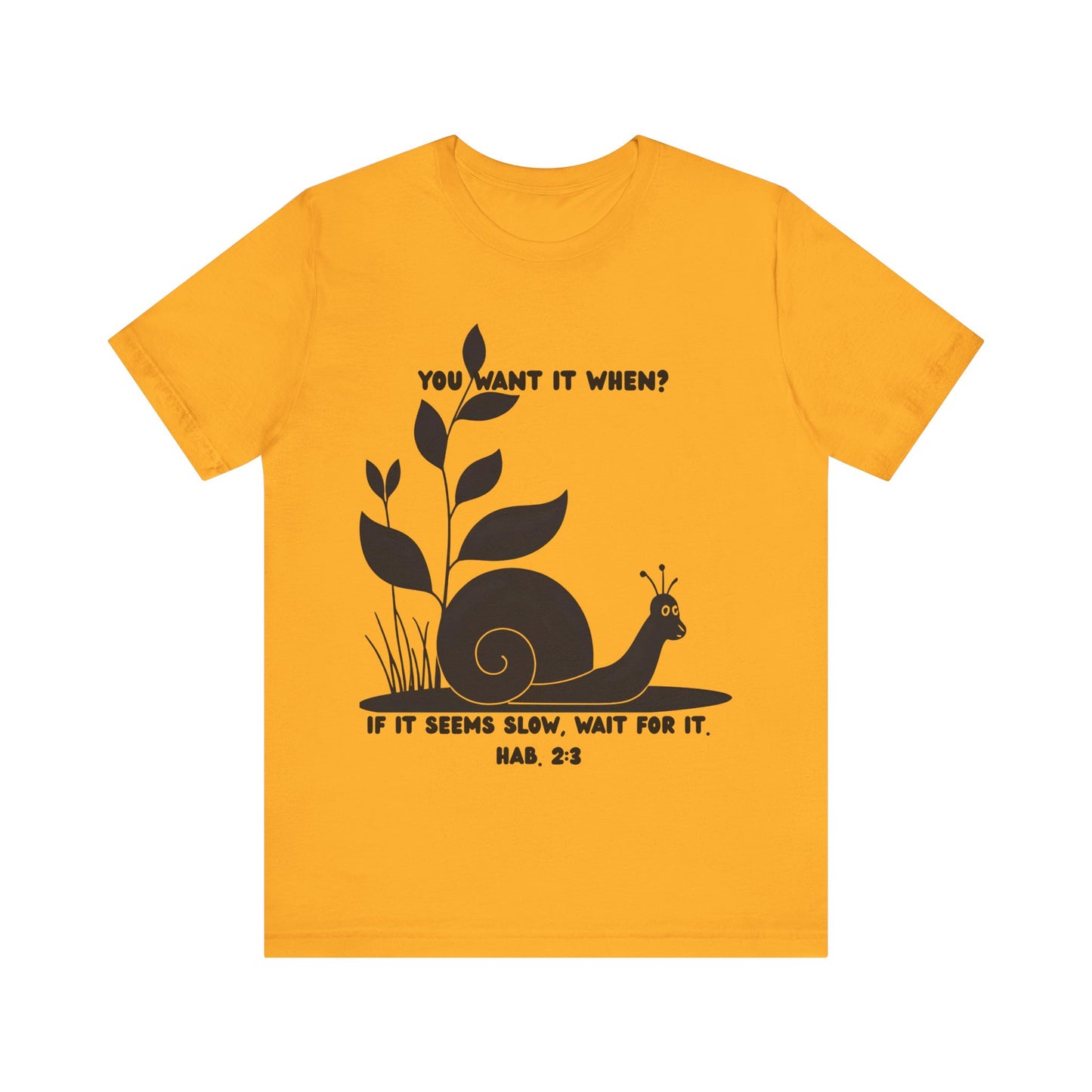 Funny Christian T-Shirt – Snail ‘You Want It When?’ with Habakkuk 2:3 | Faith Humor Tee on God’s Timing