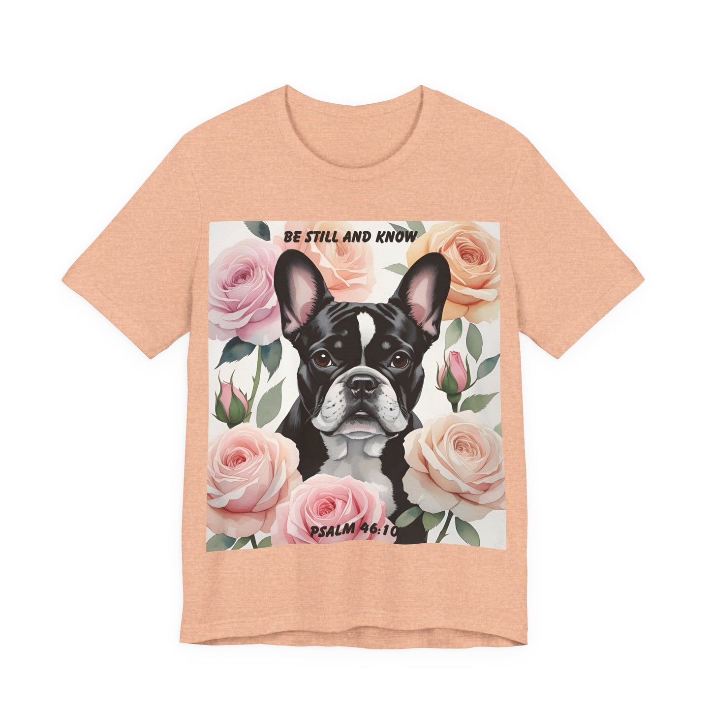 French Bulldog Watercolor Roses T-Shirt & Mug – "Be Still and Know" – Psalm 46:10 Christian Dog Lover Gift