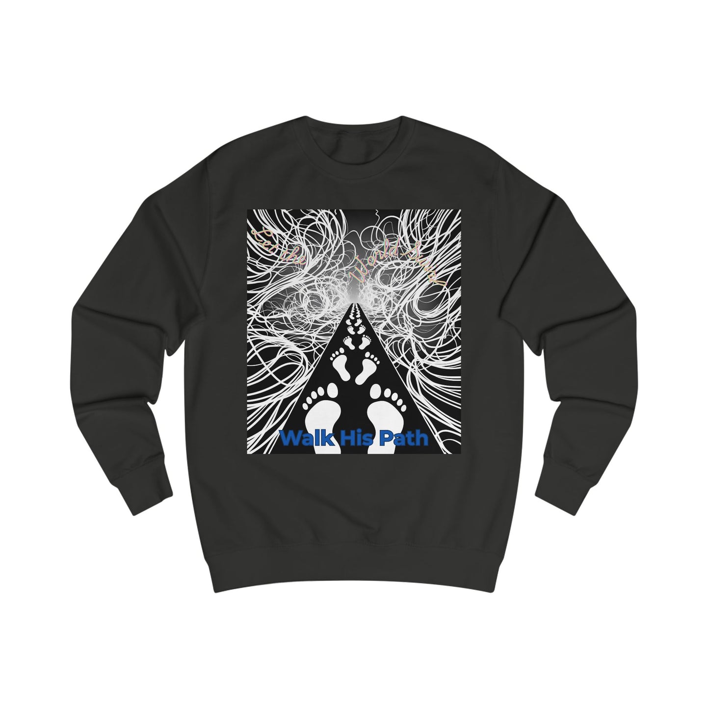 Walk His Path Christian Unisex Sweatshirt - Let the World Swirl