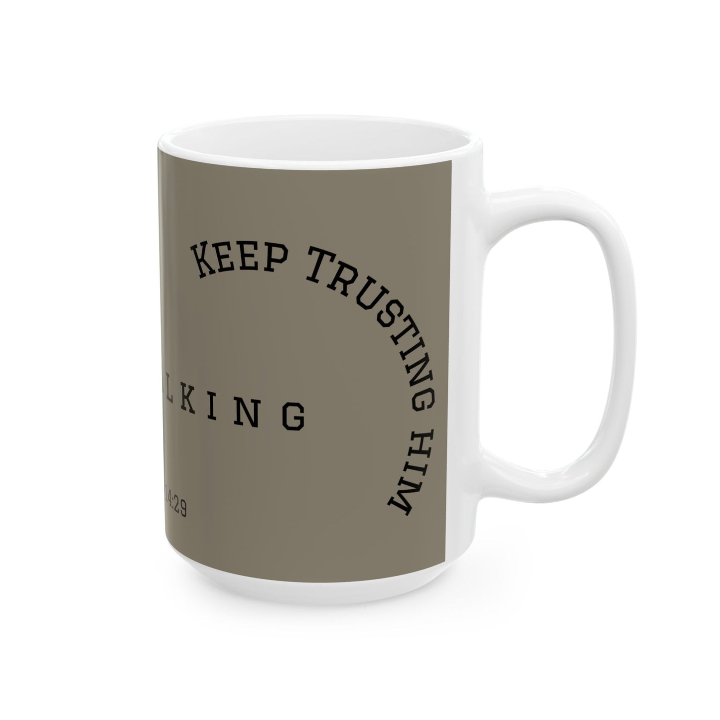 Muted Taupe Christian Mug – Keep Looking at Him, Keep Walking, Keep Trusting in Him-Matthew 14:29