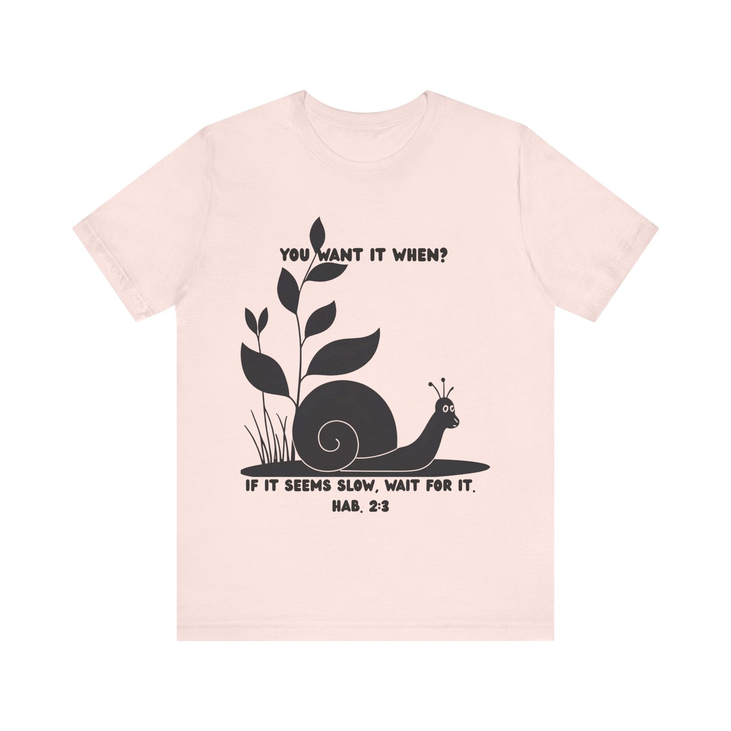 Funny Christian T-Shirt – Snail ‘You Want It When?’ with Habakkuk 2:3 | Faith Humor Tee on God’s Timing