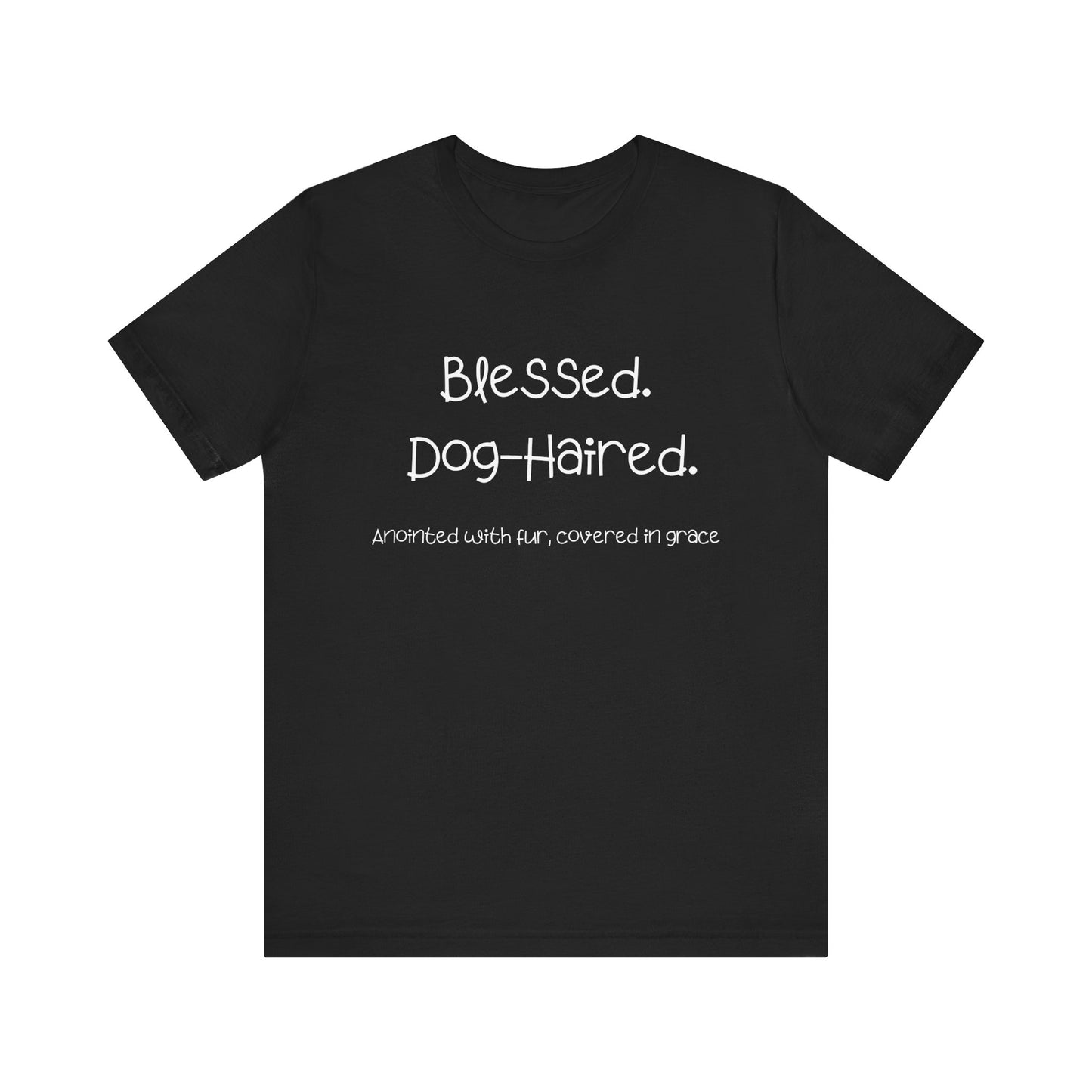 Funny Dog Mom T-Shirt – “Blessed Dog-Haired” Christian Pet Lover Tee – Anointed with Fur, Covered in Grace