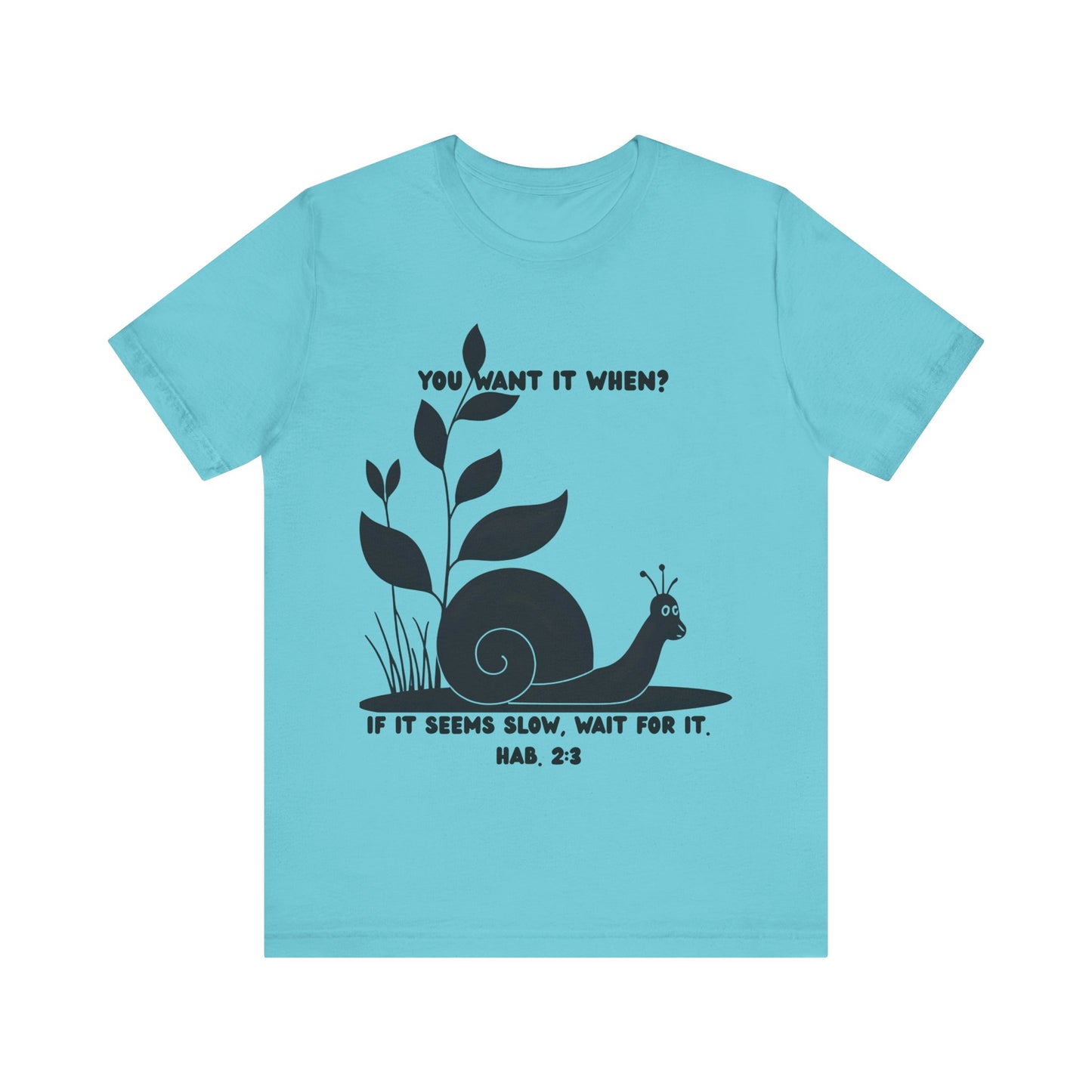 Funny Christian T-Shirt – Snail ‘You Want It When?’ with Habakkuk 2:3 | Faith Humor Tee on God’s Timing