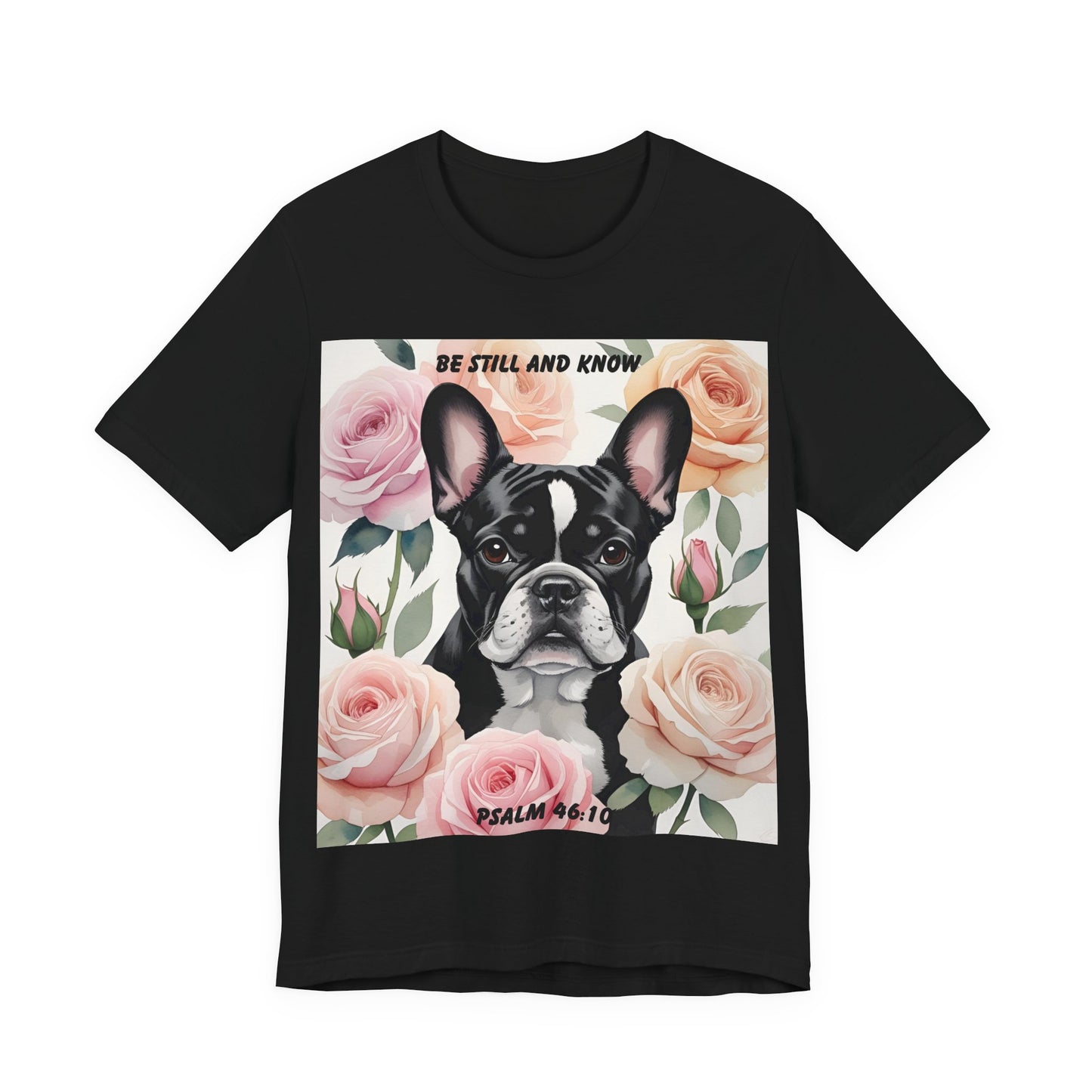 French Bulldog Watercolor Roses T-Shirt & Mug – "Be Still and Know" – Psalm 46:10 Christian Dog Lover Gift