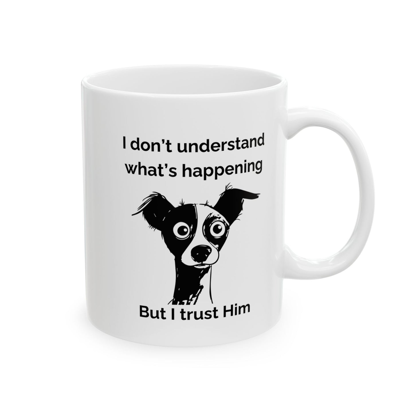 "I Don't Know What's Happening But I Trust Him" Mug – Proverbs 3:5-6 Bible Verse | Funny Christian Dog Mug