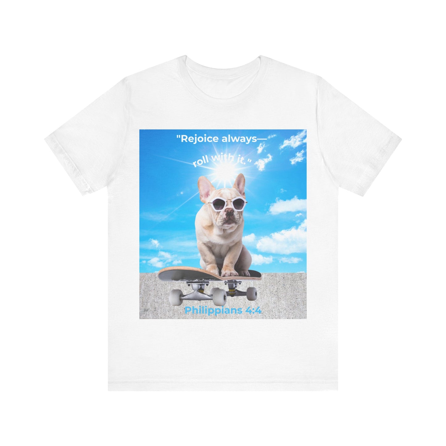 French Bulldog Skateboard T-Shirt – "Rejoice Always, Roll With It" – Philippians 4:4 Christian Dog Lover Gift