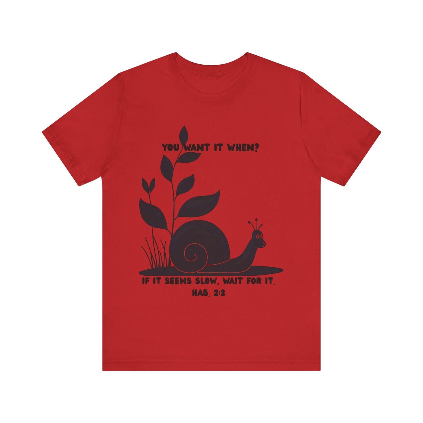Funny Christian T-Shirt – Snail ‘You Want It When?’ with Habakkuk 2:3 | Faith Humor Tee on God’s Timing