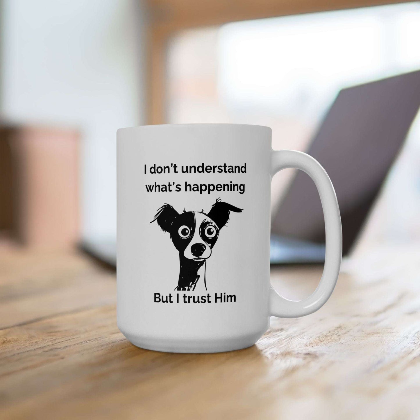 "I Don't Know What's Happening But I Trust Him" Mug – Proverbs 3:5-6 Bible Verse | Funny Christian Dog Mug