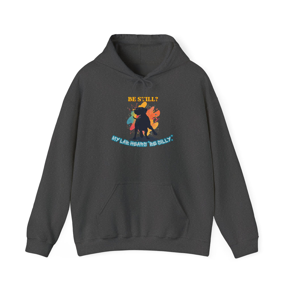 Be Still? My Lab Hears Be Silly Hoodie – Funny Labrador Lover Sweatshirt