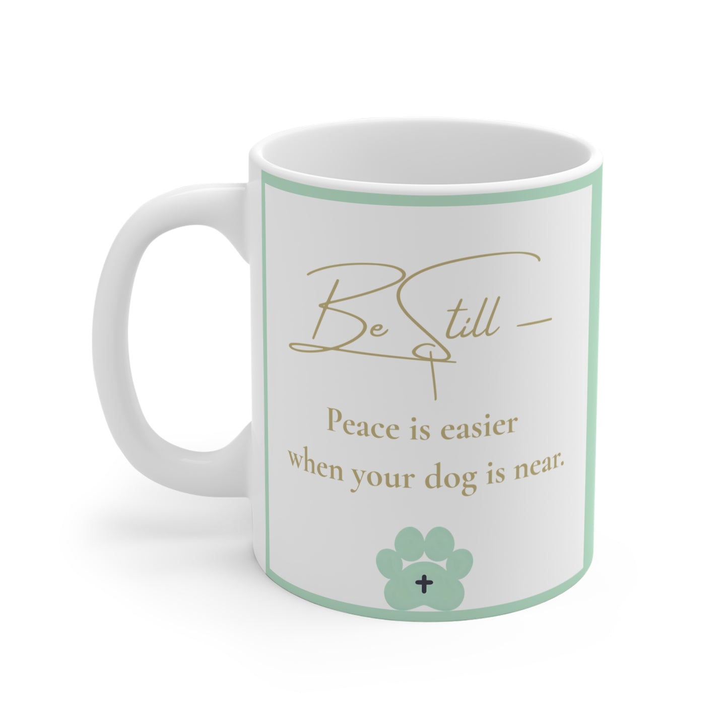 Be Still Mug – “Peace is Easier When Your Dog Is Near” – Christian Dog Lover Mug with Sage Green Paw Accent – Front & Back Design – Inspirational Scripture Gift