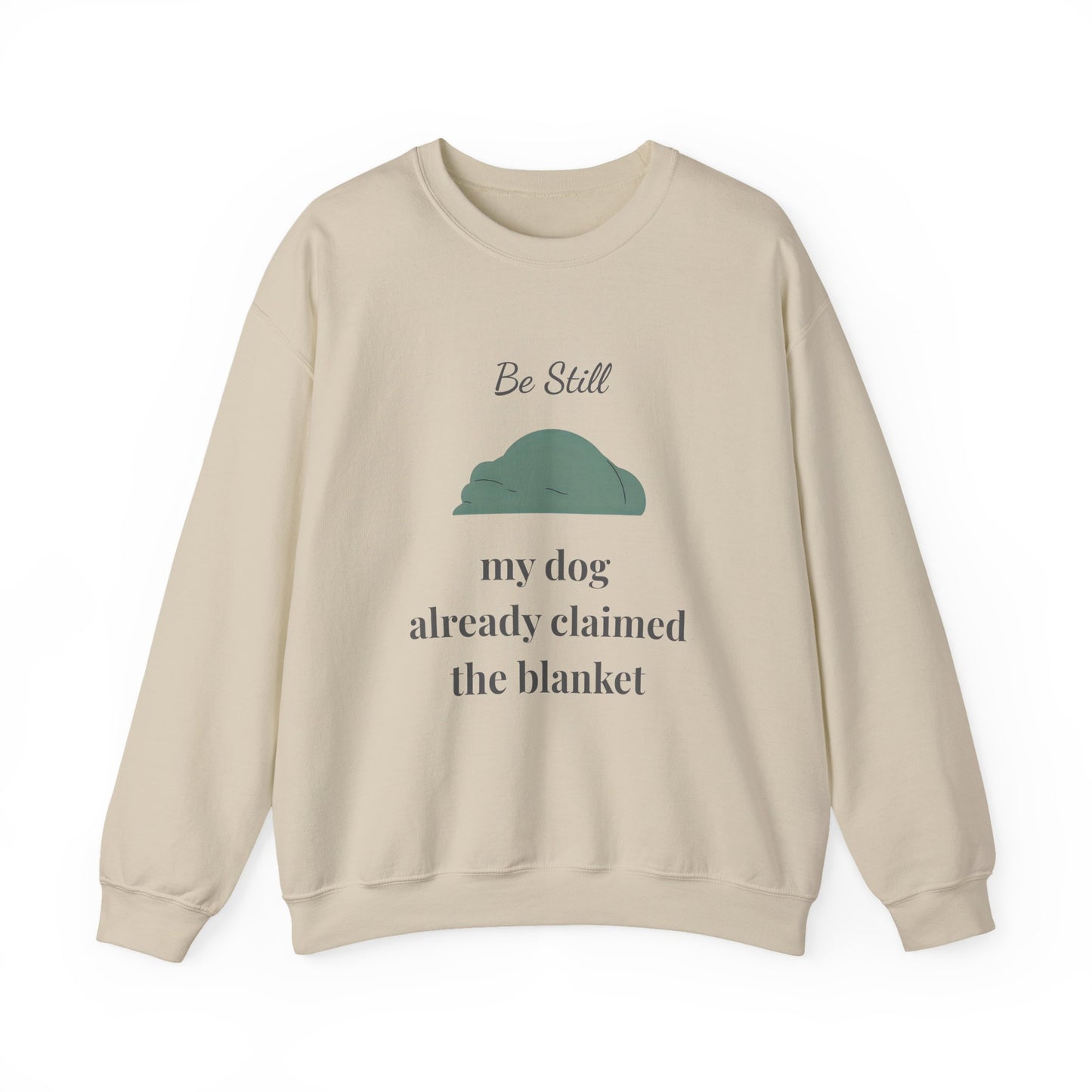 Be Still • My Dog Already Claimed the Blanket — Christian Dog Lover Unisex Crewneck Sweatshirt