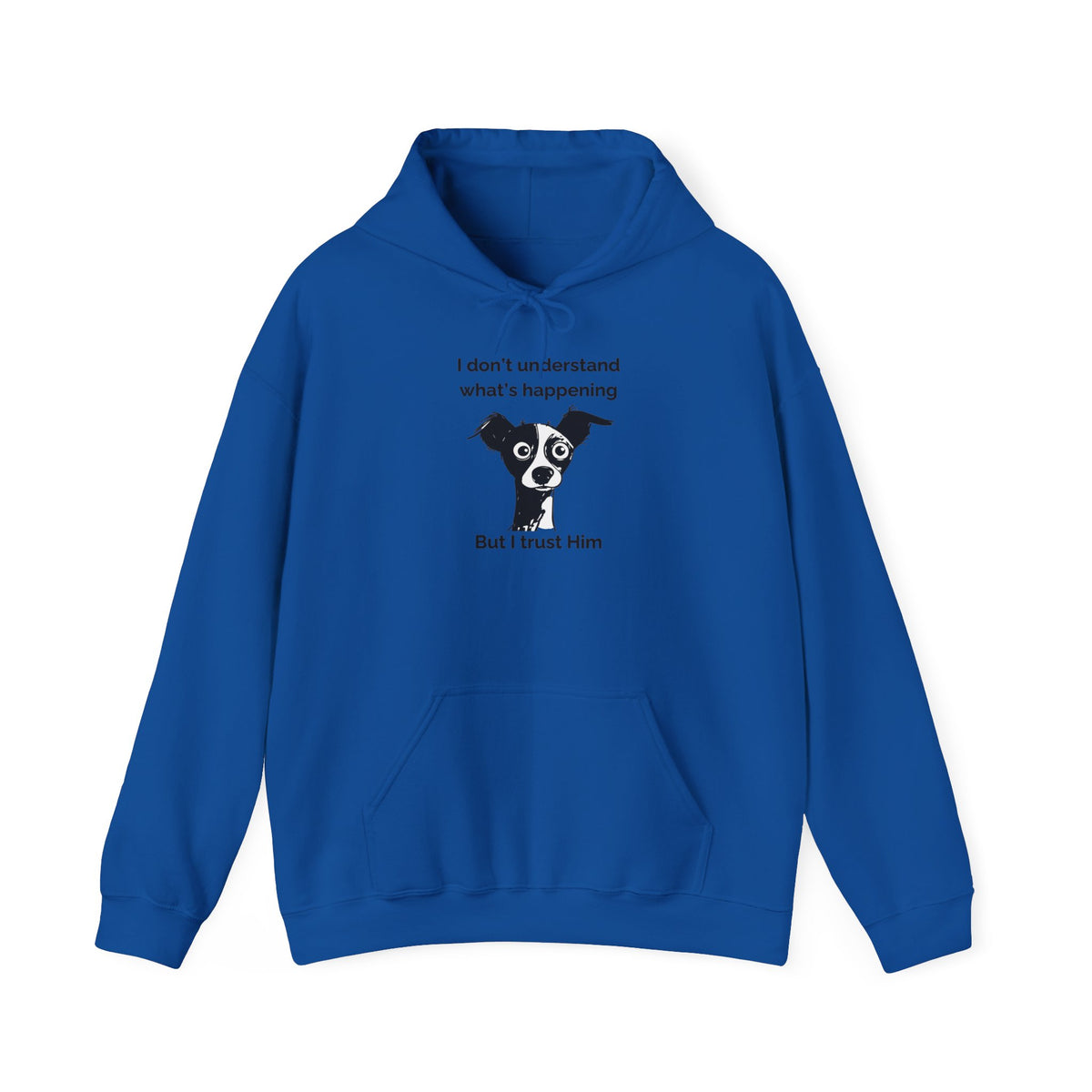 Funny Christian Dog Hoodie, “I Don’t Know What’s Happening but I Trust Him,” Proverbs 3:5–6 Unisex Sweatshirt