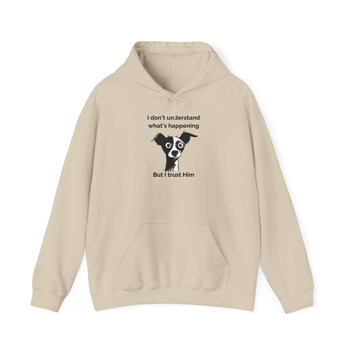 Funny Christian Dog Hoodie, “I Don’t Know What’s Happening but I Trust Him,” Proverbs 3:5–6 Unisex Sweatshirt