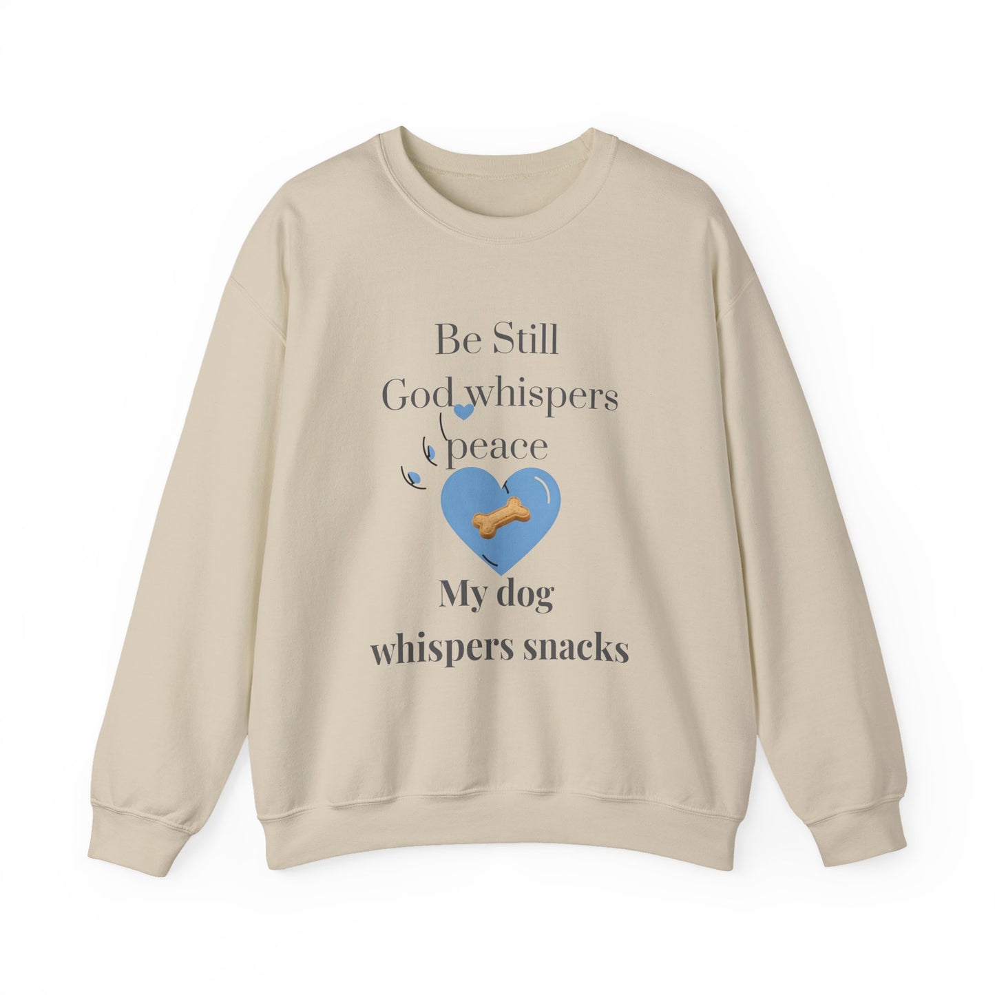 Be Still Crewneck – Inspirational Christian Dog Lover Sweatshirt | God Whispers Peace, My Dog Whispers Snacks
