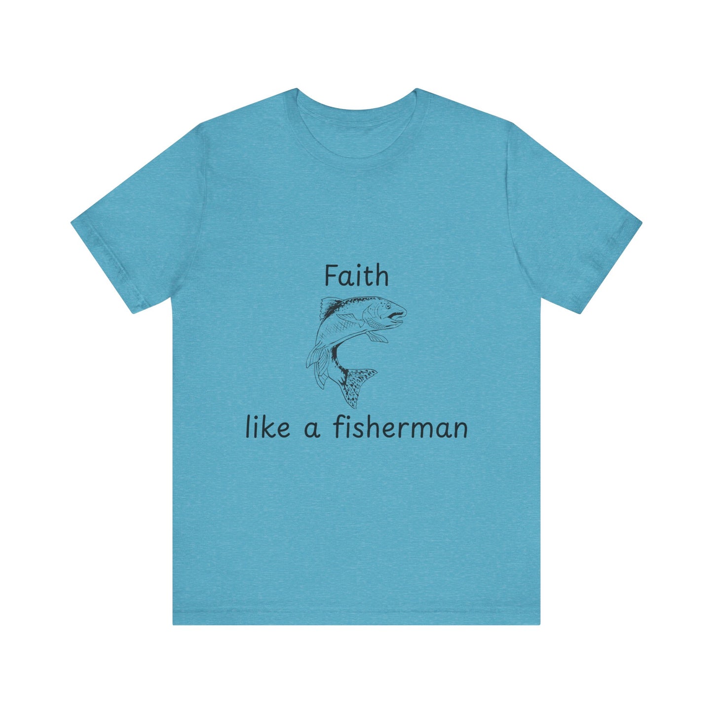 Faith Like a Fisherman T-Shirt – Christian Fish Black Lettering Design Unisex Tee