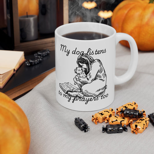 “My Dog Listens to My Prayers Too” Mug – Dog Lover Gift with Art