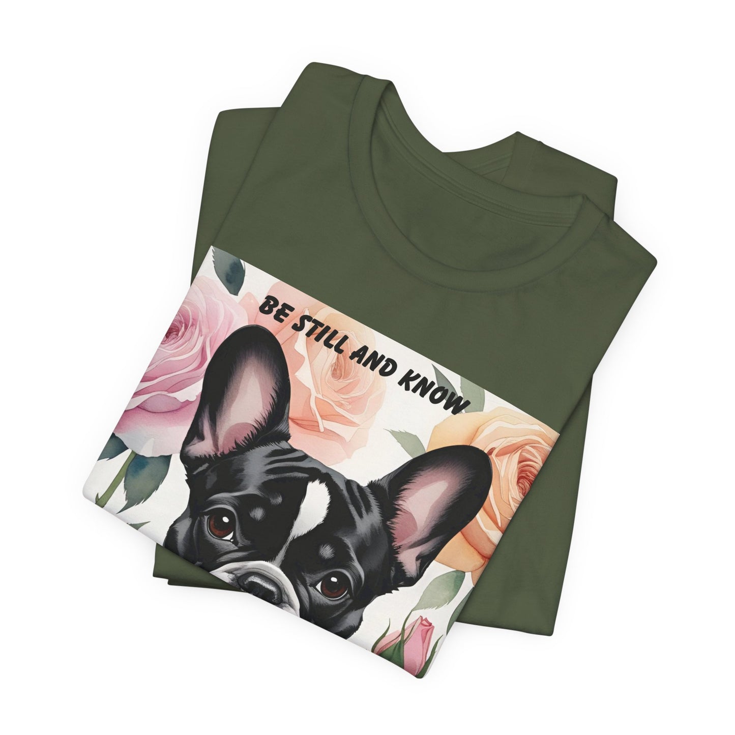 French Bulldog Watercolor Roses T-Shirt – "Be Still and Know" – Psalm 46:10 Christian Dog Lover Gift
