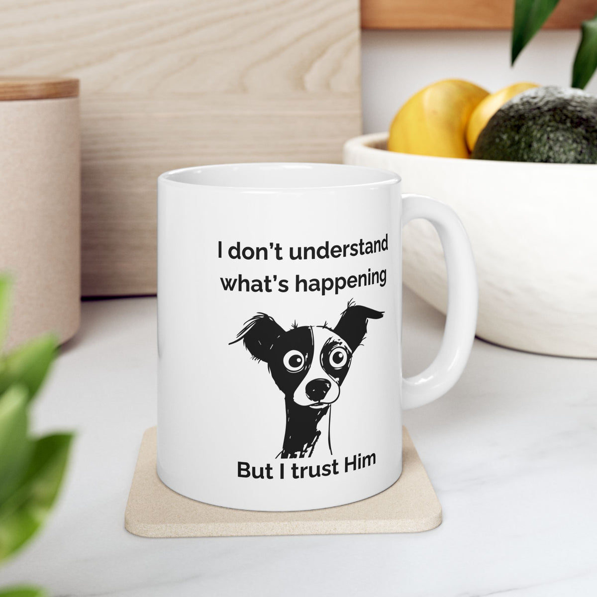 "I Don't Know What's Happening But I Trust Him" Mug – Proverbs 3:5-6 Bible Verse | Funny Christian Dog Mug