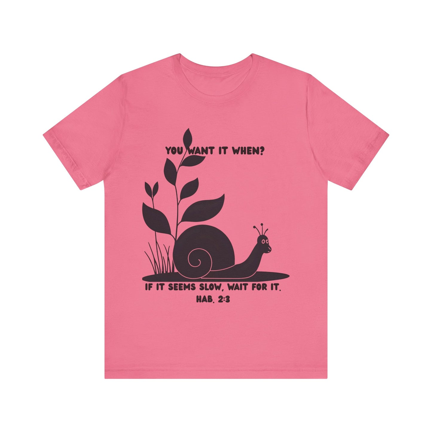Funny Christian T-Shirt – Snail ‘You Want It When?’ with Habakkuk 2:3 | Faith Humor Tee on God’s Timing