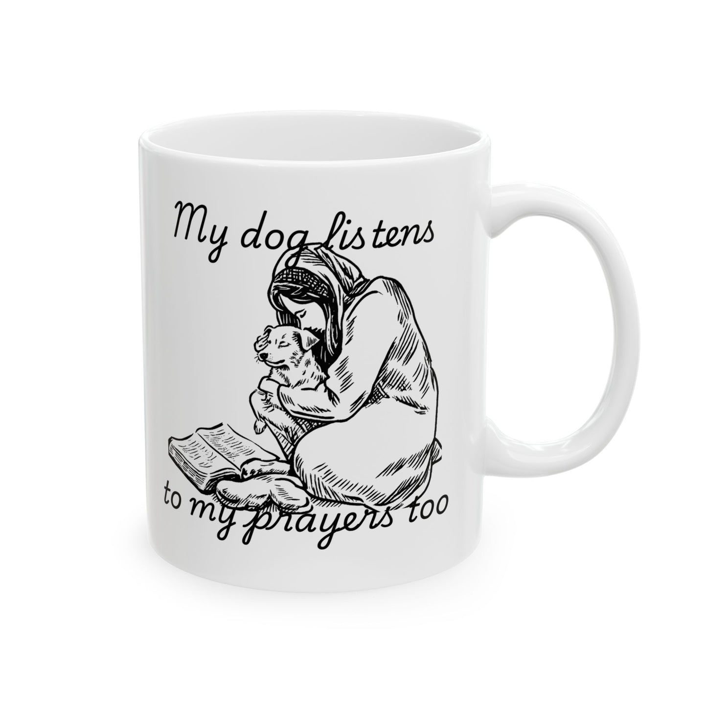 “My Dog Listens to My Prayers Too” Mug – Dog Lover Gift with Art