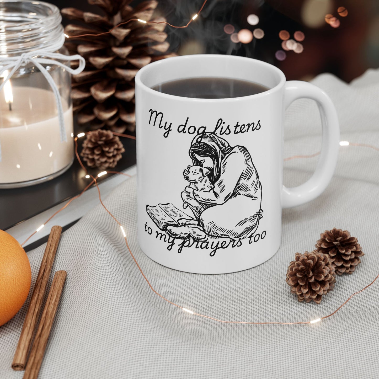 “My Dog Listens to My Prayers Too” Mug – Dog Lover Gift with Art