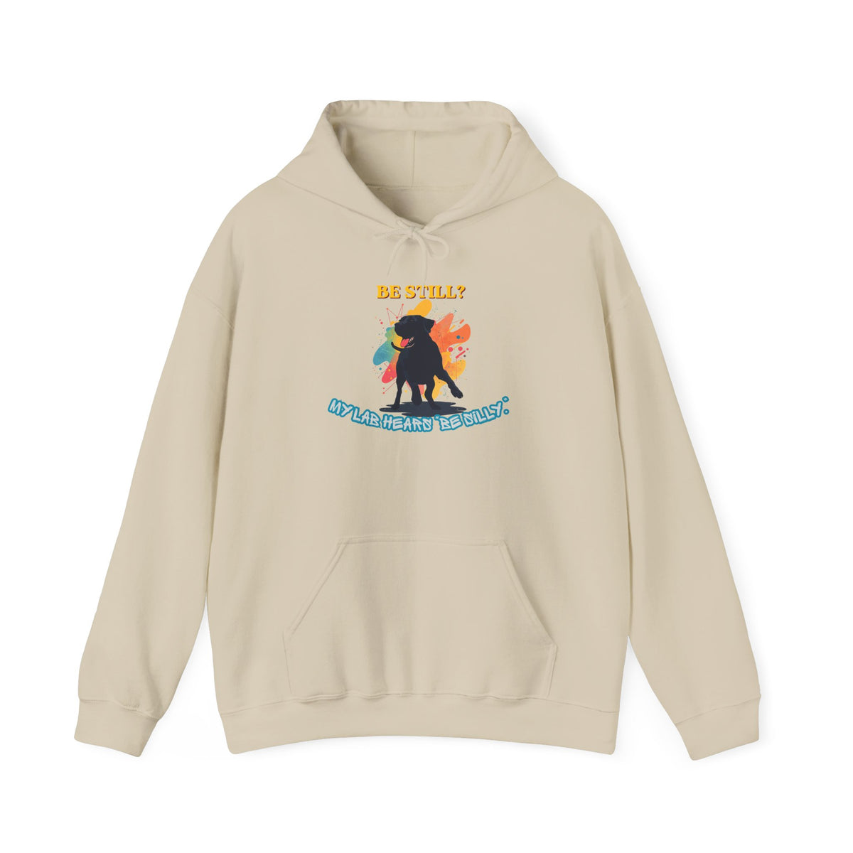 Be Still? My Lab Hears Be Silly Hoodie – Funny Labrador Lover Sweatshirt