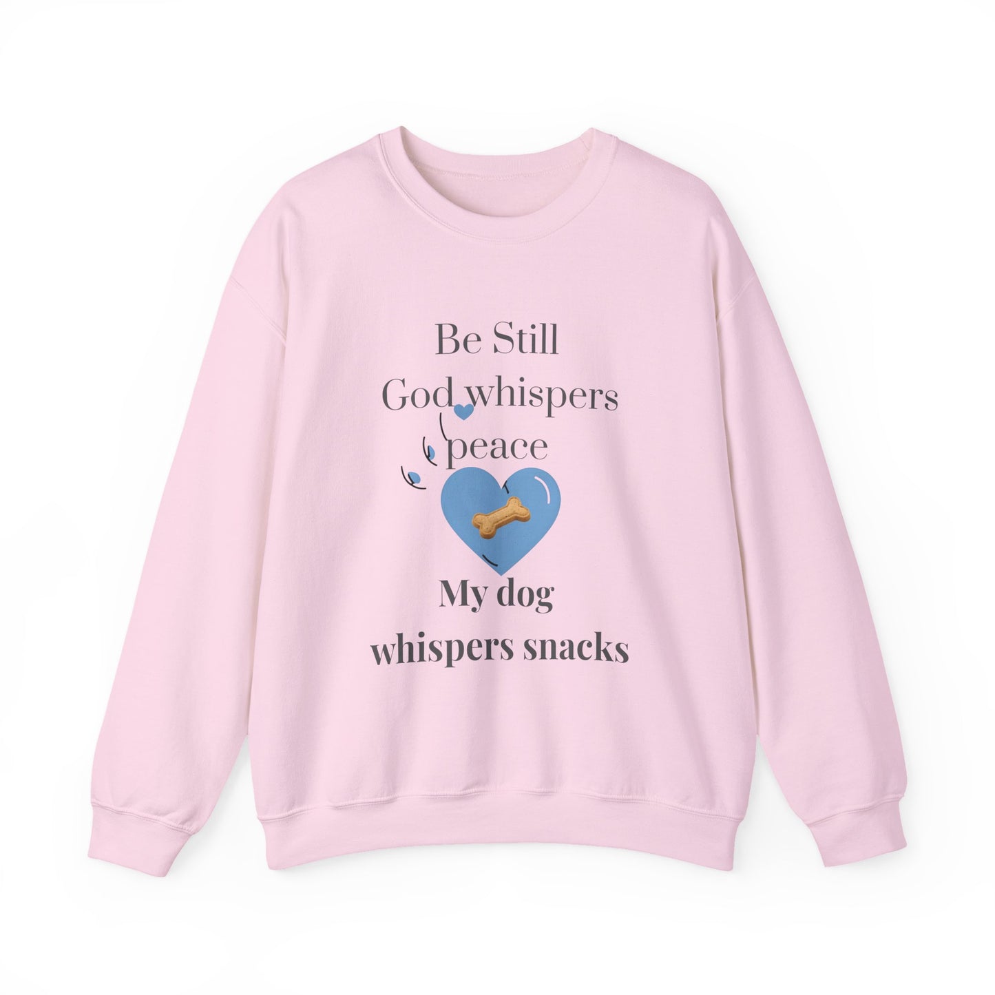 Be Still Crewneck – Inspirational Christian Dog Lover Sweatshirt | God Whispers Peace, My Dog Whispers Snacks