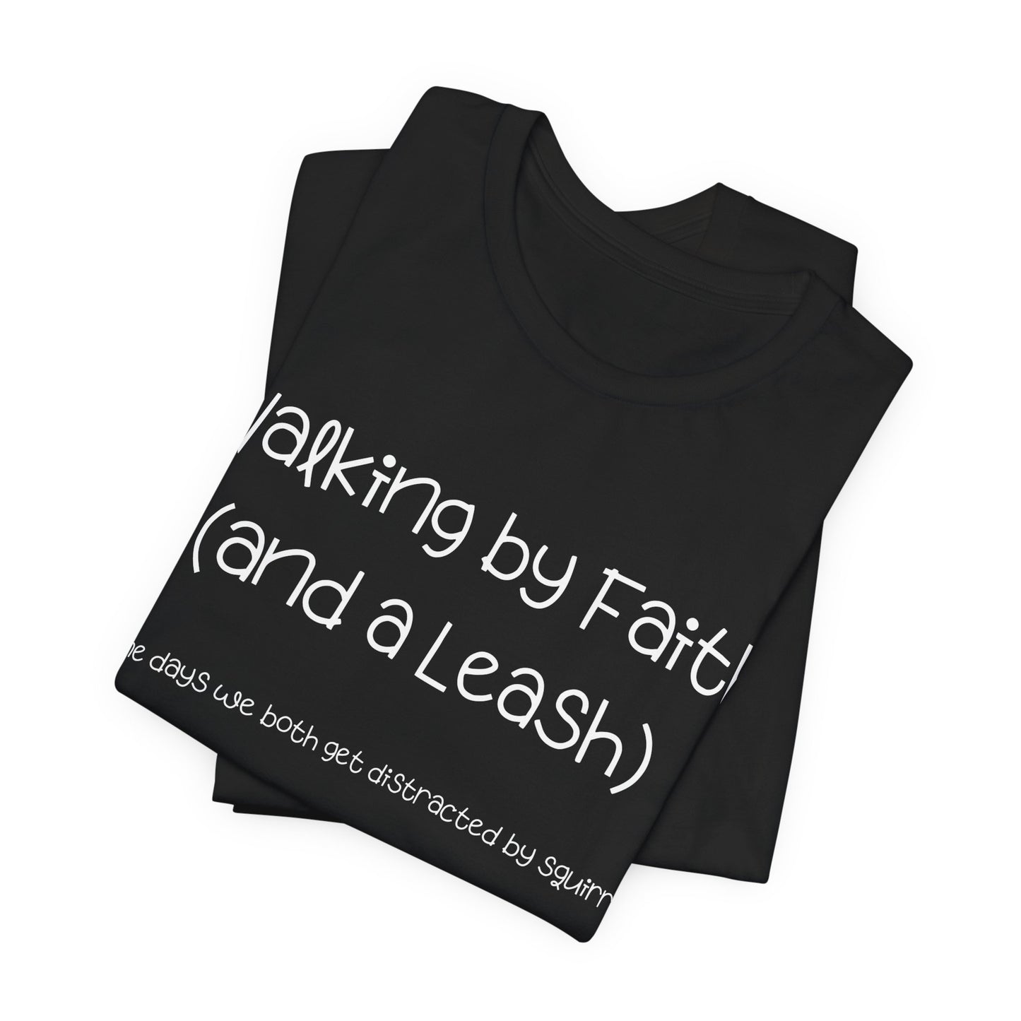 Funny Dog Faith T-Shirt – “Walking by Faith and a Leash” Christian Dog Lover Tee – Squirrel Distraction Humor