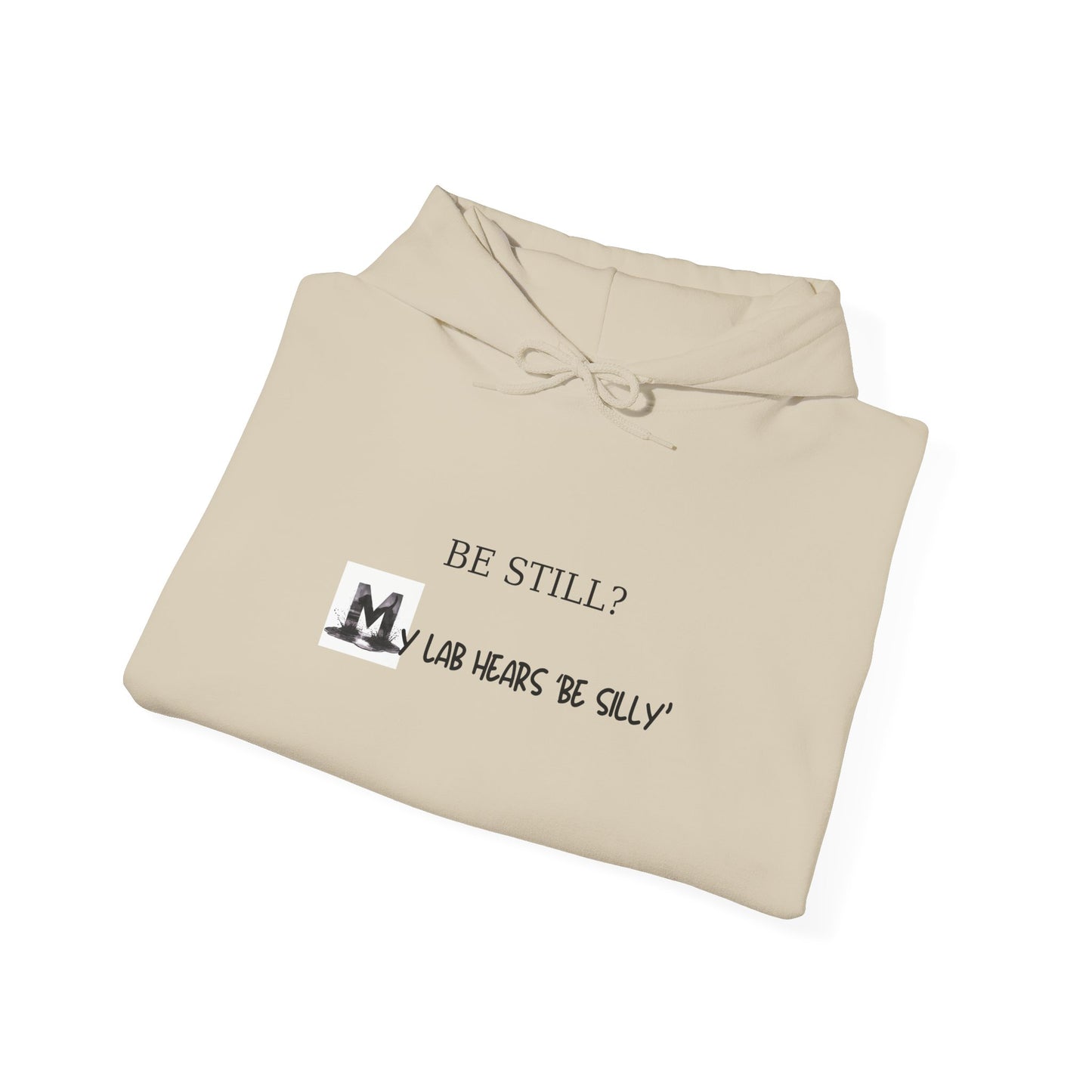 Be Still? My Lab Hears Be Silly Hoodie – Funny Labrador Lover Sweatshirt