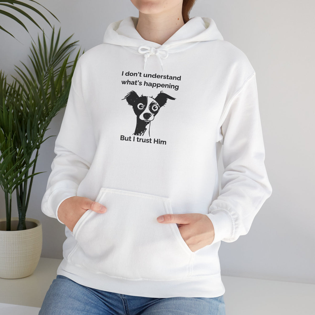 Funny Christian Dog Hoodie, “I Don’t Know What’s Happening but I Trust Him,” Proverbs 3:5–6 Unisex Sweatshirt