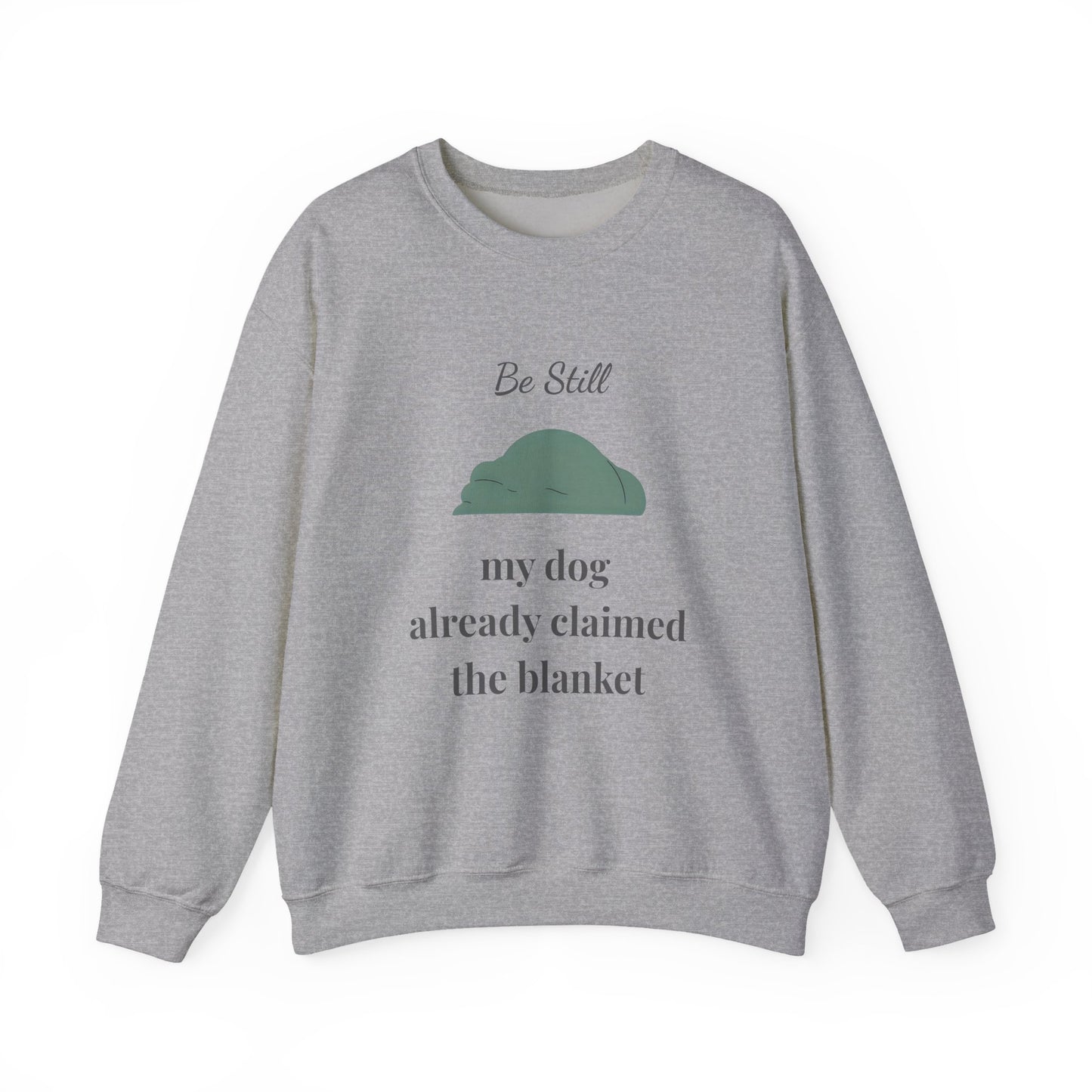 Be Still • My Dog Already Claimed the Blanket — Christian Dog Lover Unisex Crewneck Sweatshirt