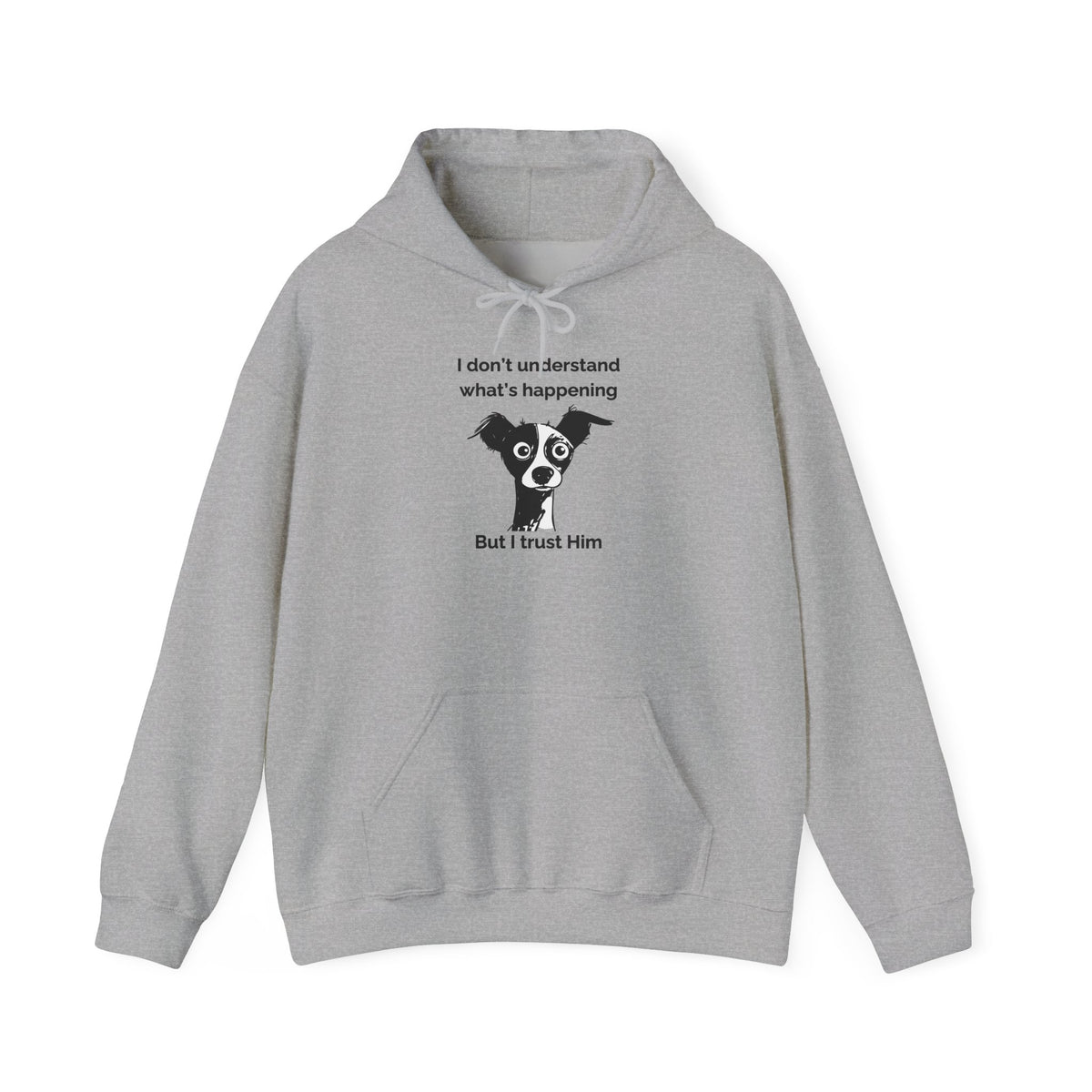 Funny Christian Dog Hoodie, “I Don’t Know What’s Happening but I Trust Him,” Proverbs 3:5–6 Unisex Sweatshirt