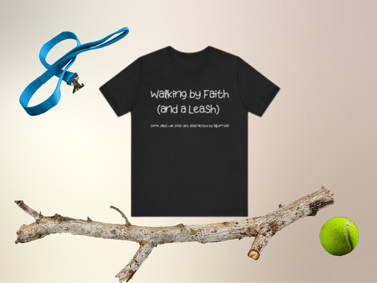 Funny Dog Faith T-Shirt – “Walking by Faith and a Leash” Christian Dog Lover Tee – Squirrel Distraction Humor