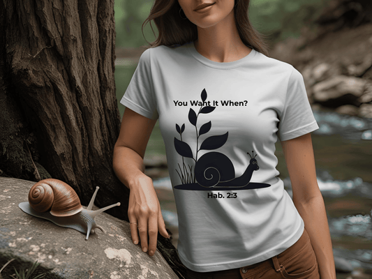 Funny Christian T-Shirt – Snail ‘You Want It When?’ with Habakkuk 2:3 | Faith Humor Tee on God’s Timing