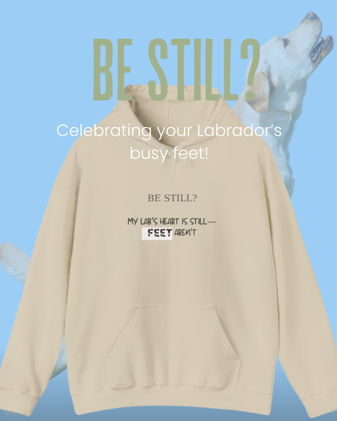 Be Still – Lab Feet Aren’t Hoodie – Funny Labrador Lover Sweatshirt