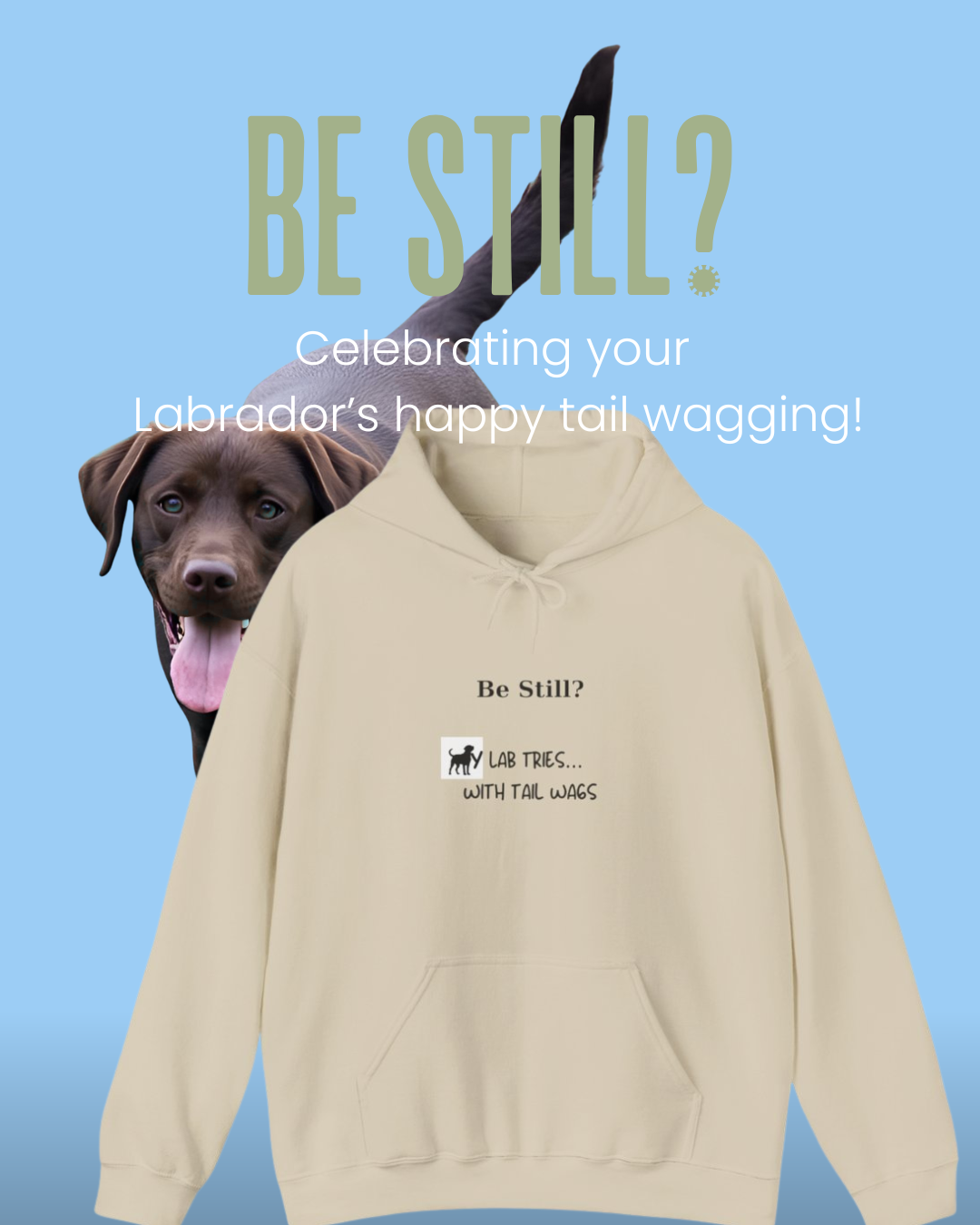 Be Still? My Lab Tries With Tail Wags Hoodie – Funny Labrador Lover Sweatshirt