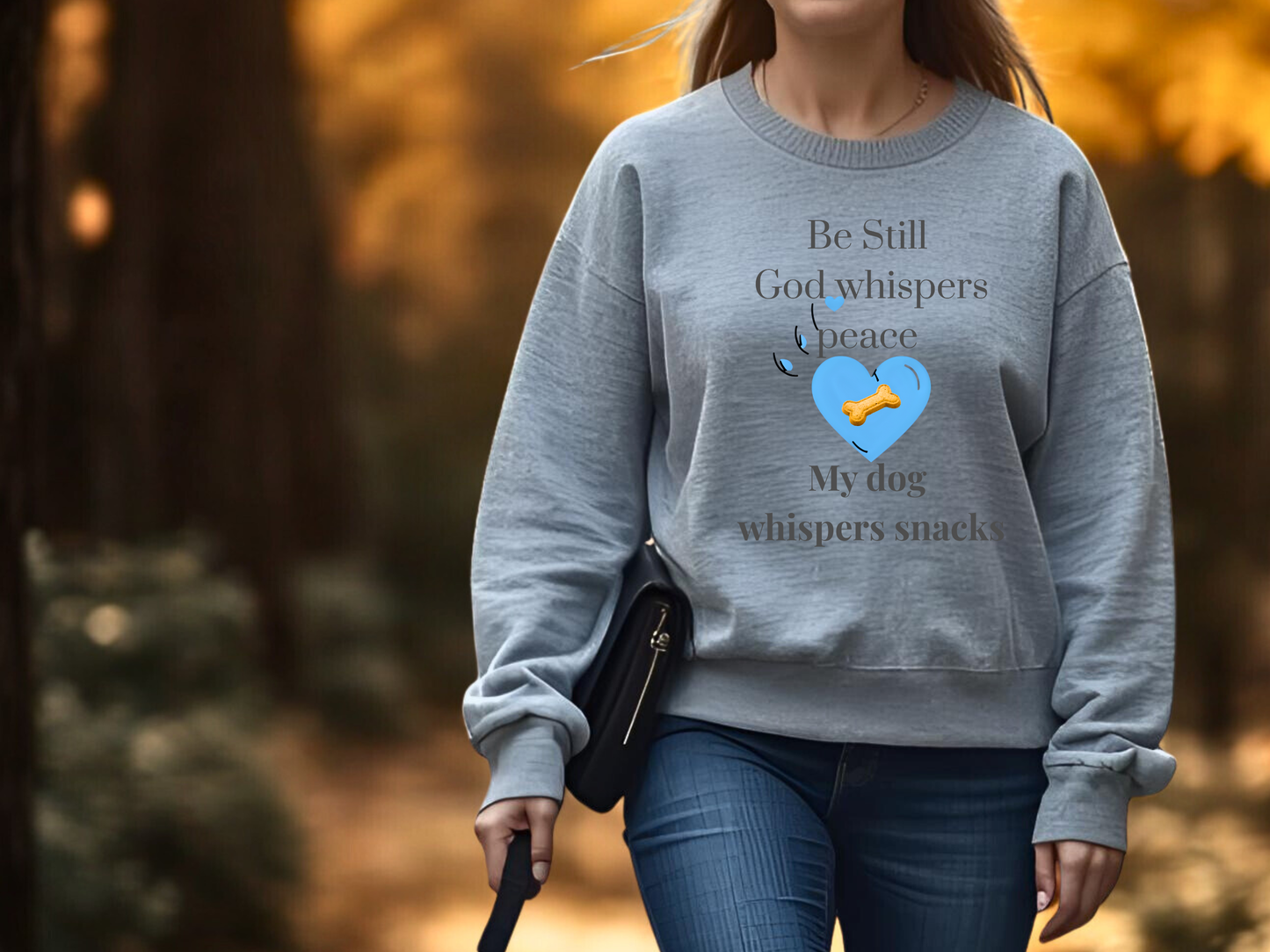 Be Still Crewneck – Inspirational Christian Dog Lover Sweatshirt | God Whispers Peace, My Dog Whispers Snacks