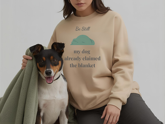 Be Still • My Dog Already Claimed the Blanket — Christian Dog Lover Unisex Crewneck Sweatshirt