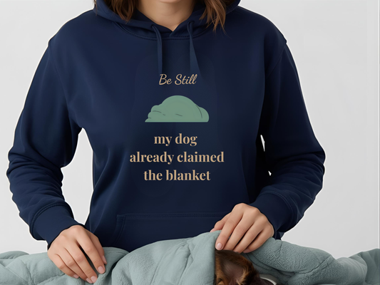 “Be Still” Hoodie —  My Dog Already Claimed the Blanket — Christian Dog Lover hooded Sweatshirt
