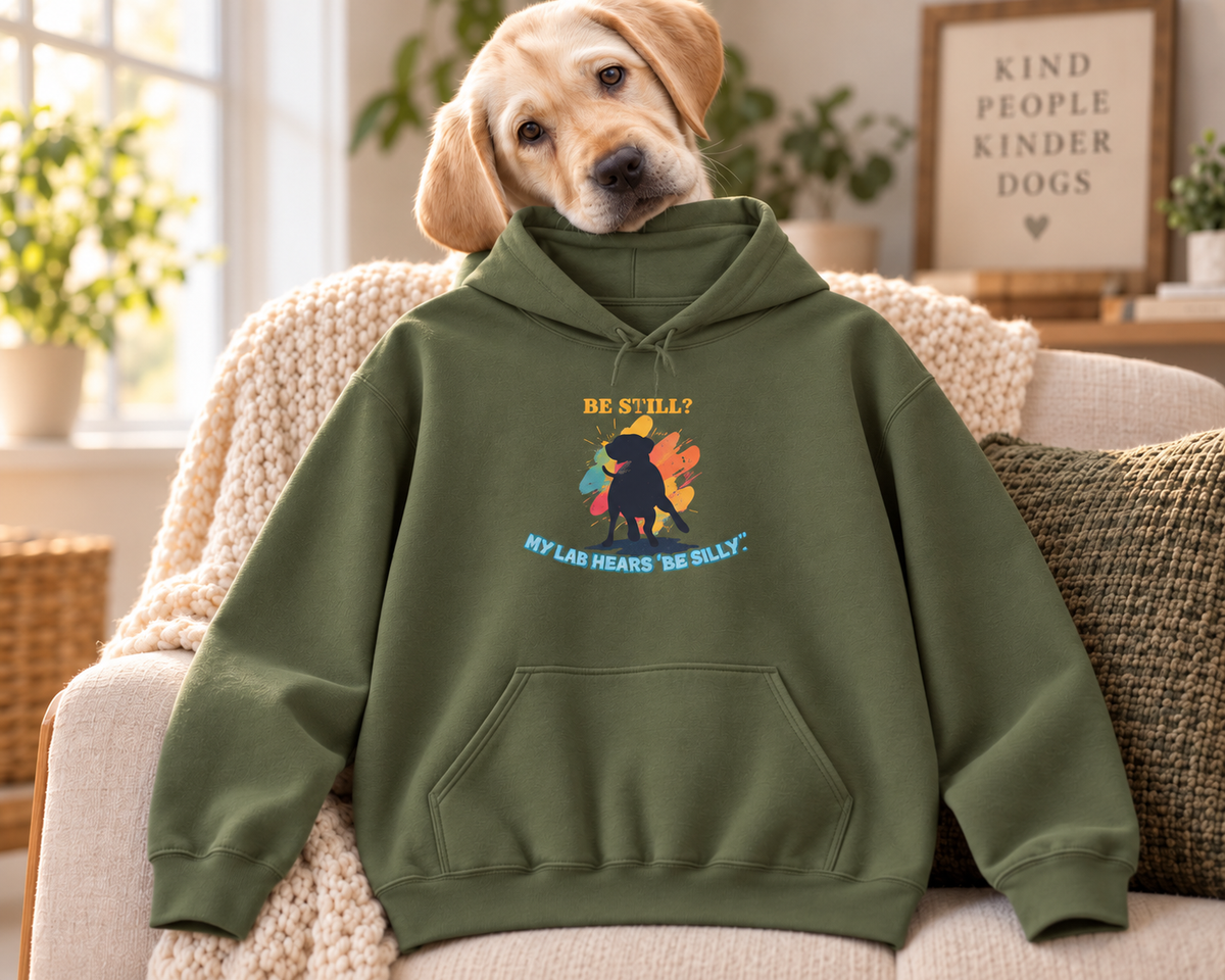 Be Still? My Lab Hears Be Silly Hoodie – Funny Labrador Lover Sweatshirt