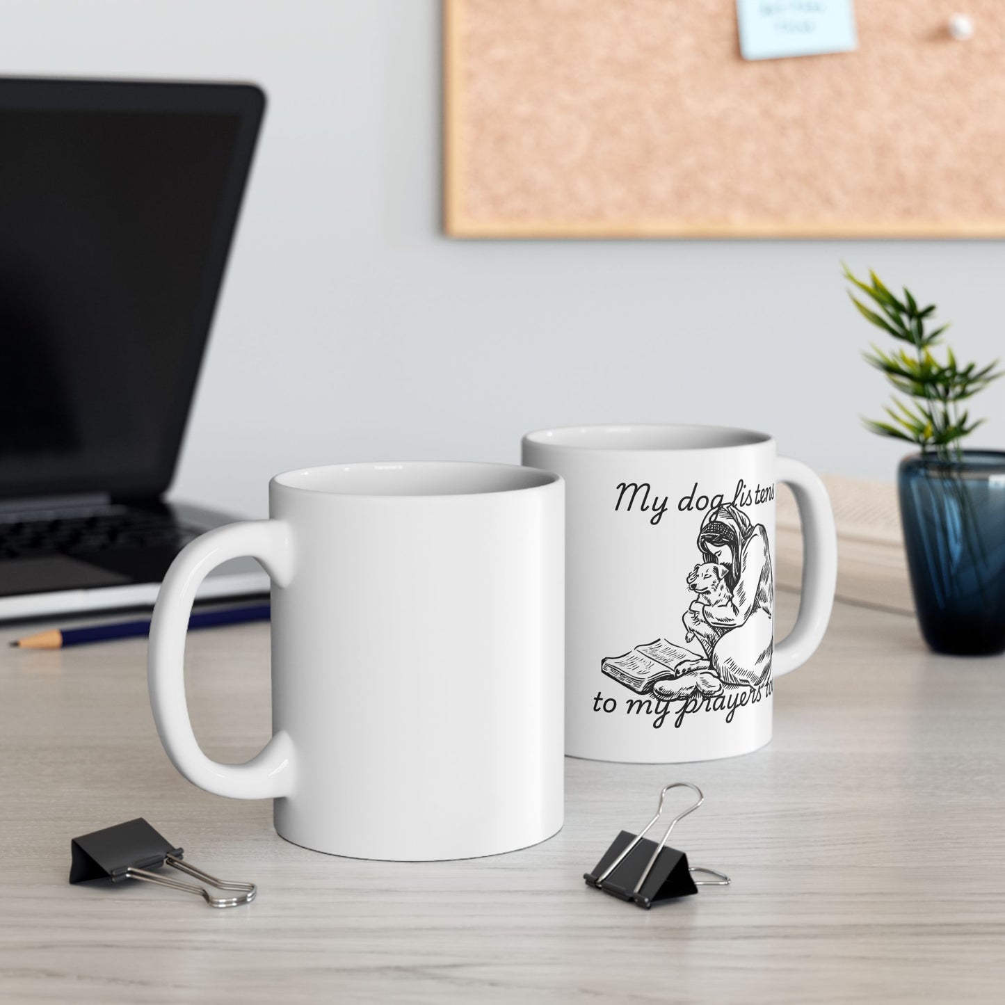 “My Dog Listens to My Prayers Too” Mug – Dog Lover Gift with Art
