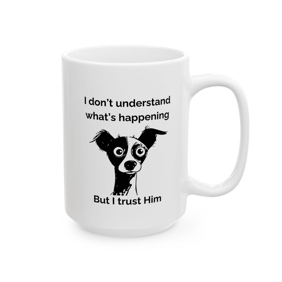 "I Don't Know What's Happening But I Trust Him" Mug – Proverbs 3:5-6 Bible Verse | Funny Christian Dog Mug