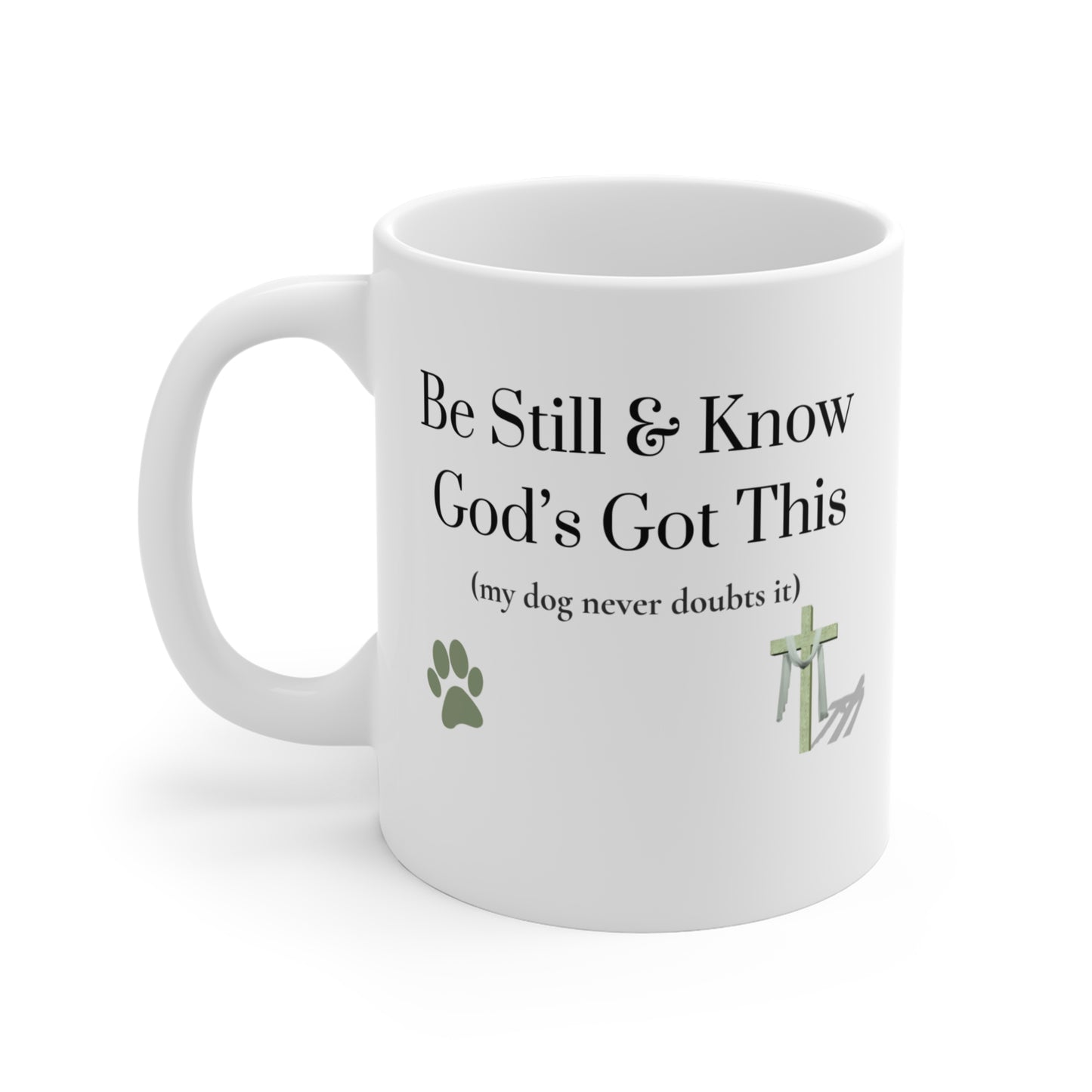 Be Still • God’s Got This (My Dog Never Doubts It) — Christian Dog Lover Mug