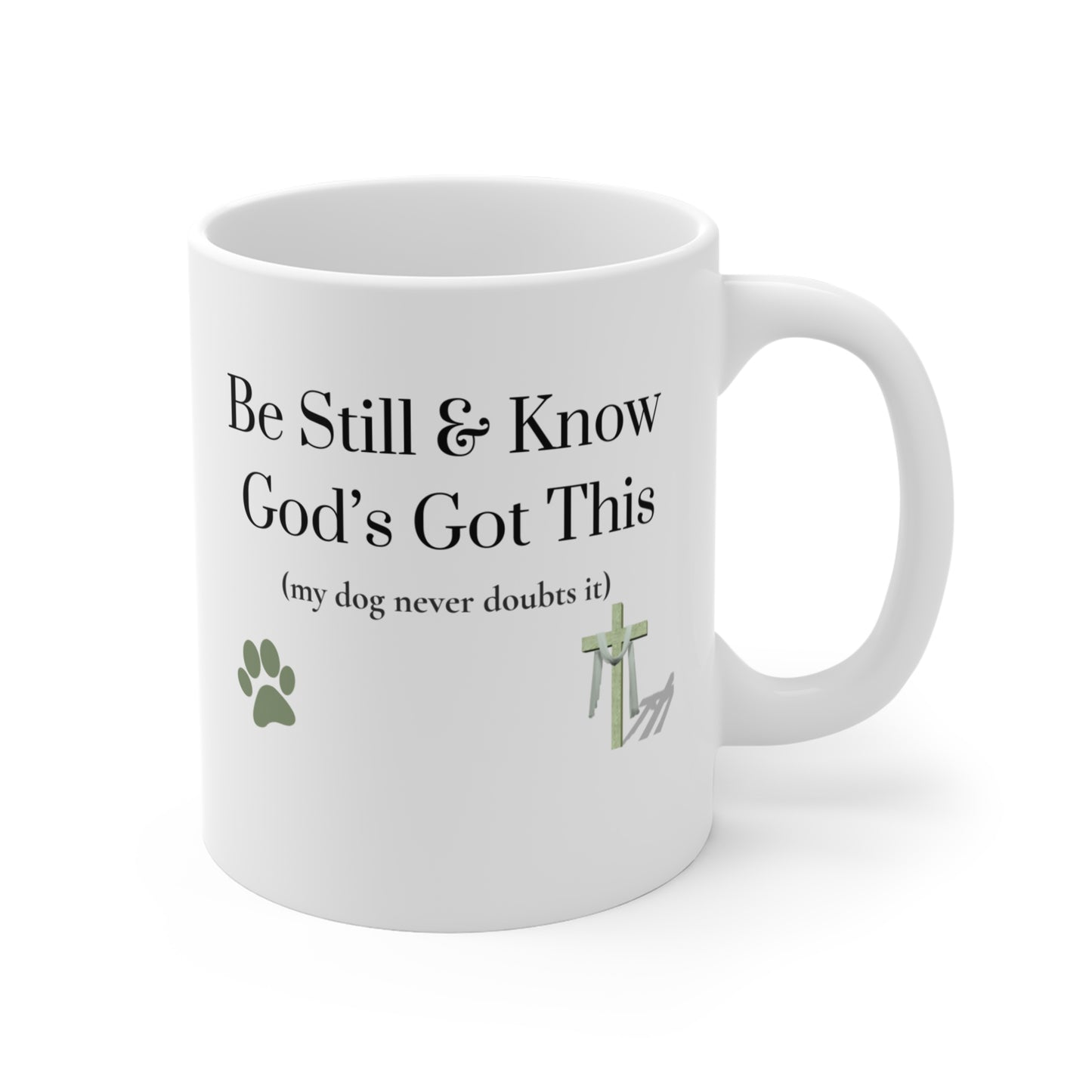 Be Still • God’s Got This (My Dog Never Doubts It) — Christian Dog Lover Mug
