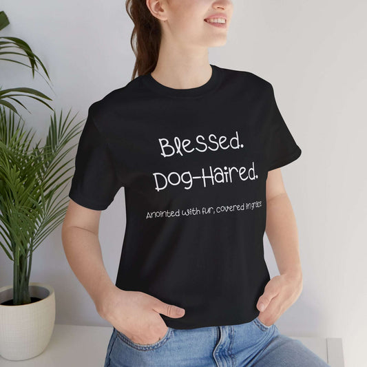 Funny Dog Mom T-Shirt – “Blessed Dog-Haired” Christian Pet Lover Tee – Anointed with Fur, Covered in Grace