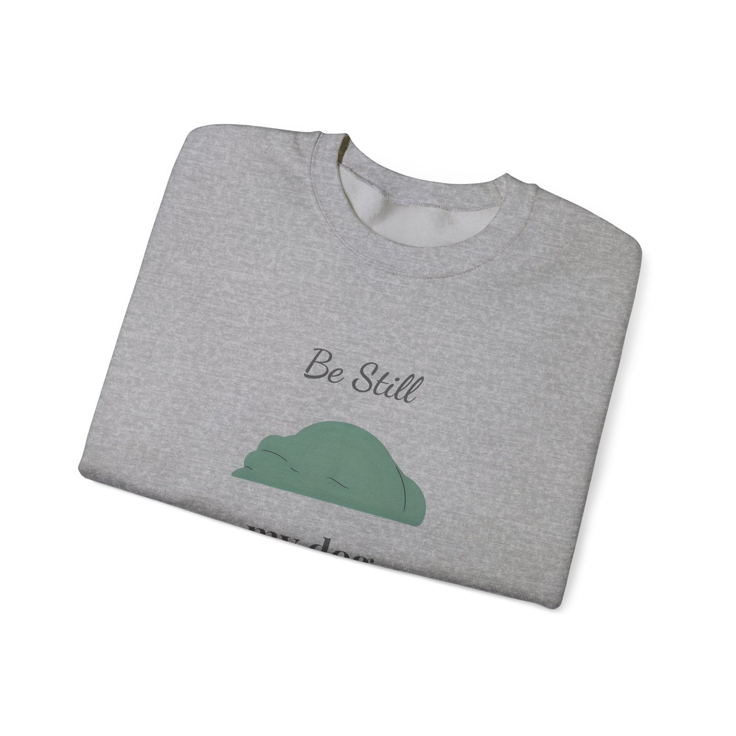 Be Still • My Dog Already Claimed the Blanket — Christian Dog Lover Unisex Crewneck Sweatshirt